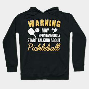 Warning May Spontaneously Start Talking About Pickleball, Funny Gift For Pickleball Lover Hoodie